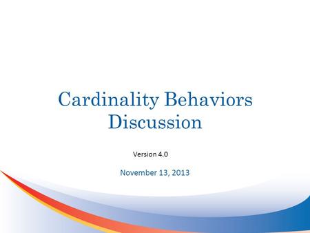 Cardinality Behaviors Discussion November 13, 2013 Version 4.0.
