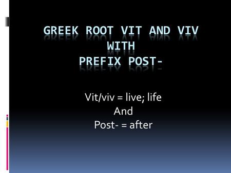 Vit/viv = live; life And Post- = after revitalize To bring something back after it declined in condition or popularity; to breathe new life into something.