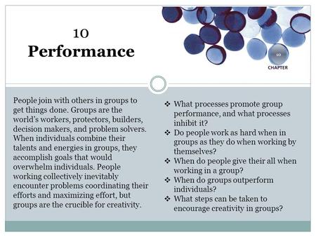 10 Performance People join with others in groups to get things done. Groups are the world’s workers, protectors, builders, decision makers, and problem.