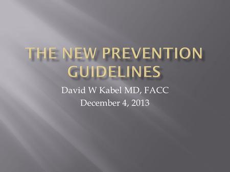 David W Kabel MD, FACC December 4, 2013. Treatment of Blood Cholesterol to Reduce Cardiovascular Risk Management of Overweight and Obesity in Adults Lifestyle.