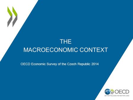 THE MACROECONOMIC CONTEXT OECD Economic Survey of the Czech Republic 2014.