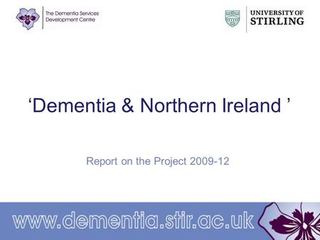 ‘Dementia & Northern Ireland ’ Report on the Project 2009-12.