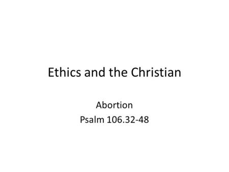 Ethics and the Christian Abortion Psalm 106.32-48.