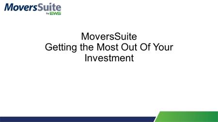 MoversSuite Getting the Most Out Of Your Investment.