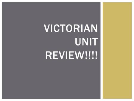 VICTORIAN UNIT REVIEW!!!!. Who was the period named after? Answer: Queen Victoria.