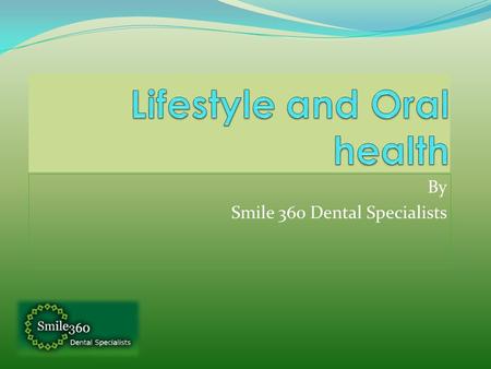 By Smile 360 Dental Specialists. Outline Introduction Stress Diet Alcohol and Smoking Bad bite Systemic conditions and oral manifestations Conclusion.