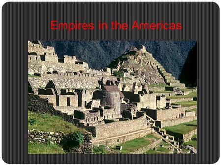 Empires in the Americas. The Aztecs Political Aztecs were not indigenous to central Mexico Became sedentary once on the island Not an Empire in the European.