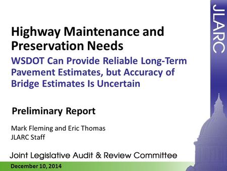 December 10, 2014 Highway Maintenance and Preservation Needs WSDOT Can Provide Reliable Long-Term Pavement Estimates, but Accuracy of Bridge Estimates.