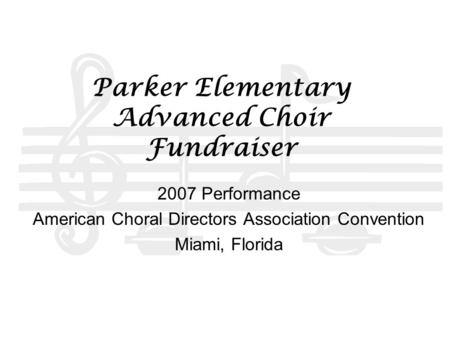 Parker Elementary Advanced Choir Fundraiser 2007 Performance American Choral Directors Association Convention Miami, Florida.