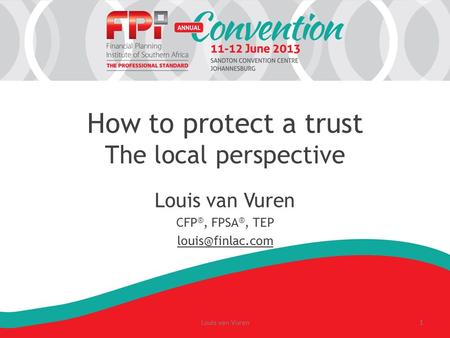 How to protect a trust The local perspective Louis van Vuren CFP ®, FPSA ®, TEP Louis van Vuren1.