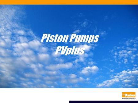 Presented by: Piston Pumps PVplus. Model max. Displacement [cm³/U] Speed [min-1] PV016 163000 PV020203000 PV023233000 PV032 322800 PV040402800 PV046462800.