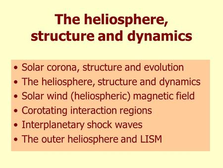 The heliosphere, structure and dynamics Solar corona, structure and evolution The heliosphere, structure and dynamics Solar wind (heliospheric) magnetic.