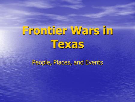 Frontier Wars in Texas People, Places, and Events.