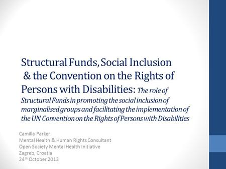 Structural Funds, Social Inclusion & the Convention on the Rights of Persons with Disabilities: The role of Structural Funds in promoting the social inclusion.