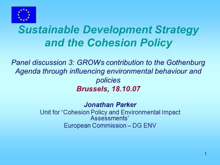 1 Sustainable Development Strategy and the Cohesion Policy Panel discussion 3: GROWs contribution to the Gothenburg Agenda through influencing environmental.