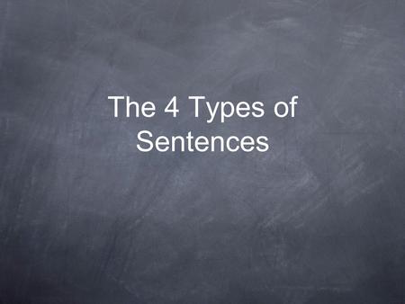 The 4 Types of Sentences. Simple sentence: A sentence with one independent clause and no dependent clauses. My aunt enjoyed taking the hayride with you.
