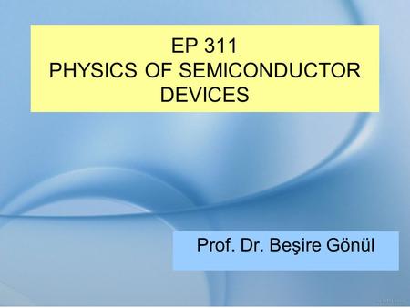 EP 311 PHYSICS OF SEMICONDUCTOR DEVICES