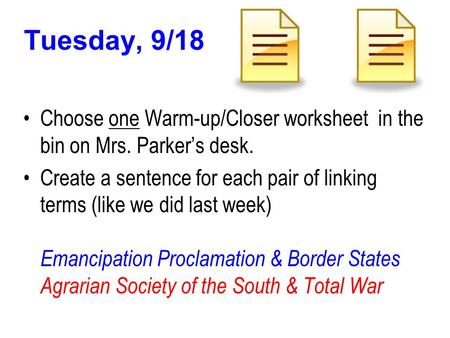 Tuesday, 9/18 Choose one Warm-up/Closer worksheet in the bin on Mrs. Parker’s desk. Create a sentence for each pair of linking terms (like we did last.