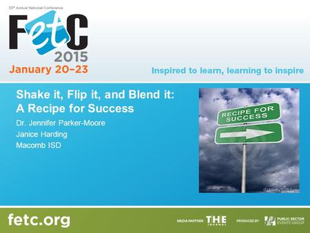 Shake it, Flip it, and Blend it: A Recipe for Success Dr. Jennifer Parker-Moore Janice Harding Macomb ISD.