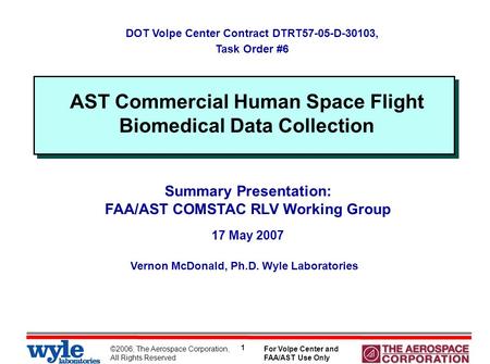 ©2006, The Aerospace Corporation, All Rights Reserved For Volpe Center and FAA/AST Use Only 1 Vernon McDonald, Ph.D. Wyle Laboratories DOT Volpe Center.