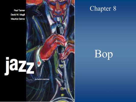 Bop Chapter 8. © 2009 McGraw-Hill All Rights Reserved 2 A Shift to Bop a.k.a. bebop Big bands were replaced by combos New, younger players replaced those.