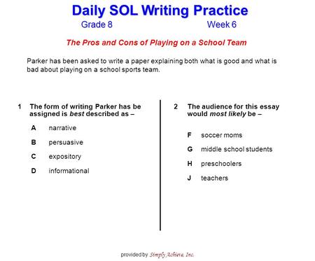 Grade 8Week 6 Daily SOL Writing Practice provided by Simply Achieve, Inc. The Pros and Cons of Playing on a School Team Parker has been asked to write.
