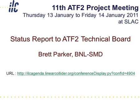Status Report to ATF2 Technical Board Brett Parker, BNL-SMD URL :  11th ATF2 Project.