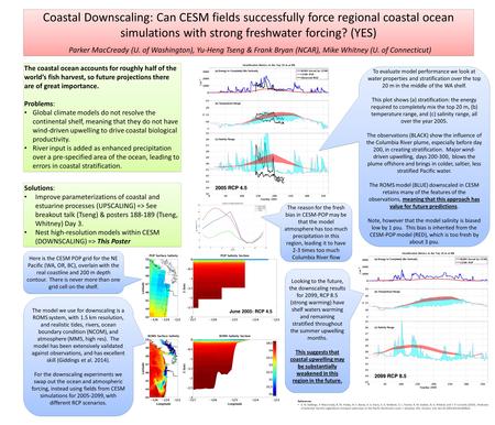 Coastal Downscaling: Can CESM fields successfully force regional coastal ocean simulations with strong freshwater forcing? (YES) Parker MacCready (U. of.