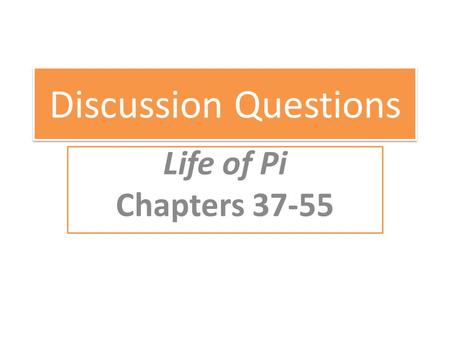 Discussion Questions Life of Pi Chapters 37-55.