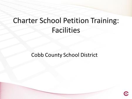 Charter School Petition Training: Facilities Cobb County School District.