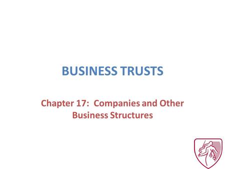 BUSINESS TRUSTS Chapter 17: Companies and Other Business Structures.