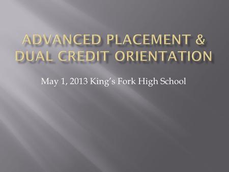 May 1, 2013 King’s Fork High School.  Brief overview of AP/DC Classes  Expectations of the courses and review of summer assignments  Ms. Chirlene Mitchell-