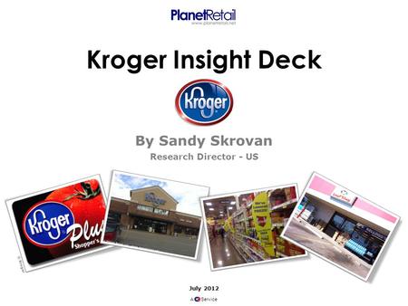 Kroger Insight Deck By Sandy Skrovan Research Director - US July 2012 A Service © Kroger.