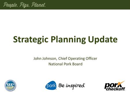 John Johnson, Chief Operating Officer National Pork Board Strategic Planning Update.
