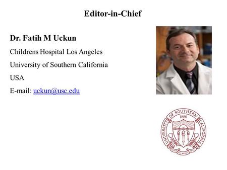 Editor-in-Chief Dr. Fatih M Uckun Childrens Hospital Los Angeles