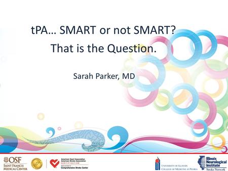 TPA… SMART or not SMART? That is the Question. Sarah Parker, MD.