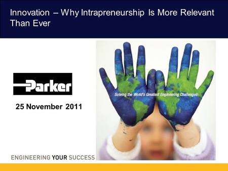 Innovation – Why Intrapreneurship Is More Relevant Than Ever 25 November 2011.