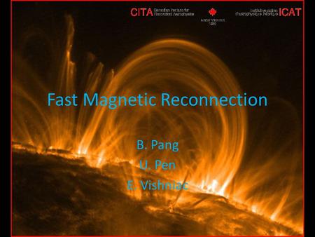 Fast Magnetic Reconnection B. Pang U. Pen E. Vishniac.