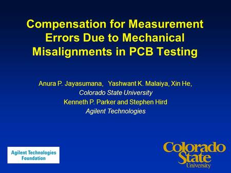 Compensation for Measurement Errors Due to Mechanical Misalignments in PCB Testing Anura P. Jayasumana, Yashwant K. Malaiya, Xin He, Colorado State University.
