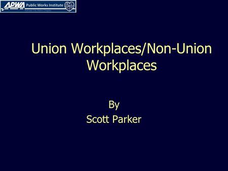 Union Workplaces/Non-Union Workplaces By Scott Parker.