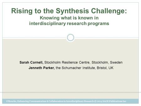 Sarah Cornell, Stockholm Resilience Centre, Stockholm, Sweden Jenneth Parker, the Schumacher Institute, Bristol, UK O'Rourke, Enhancing Communication &
