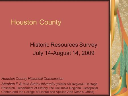 Houston County Historic Resources Survey July 14-August 14, 2009 Houston County Historical Commission Stephen F. Austin State University (Center for Regional.