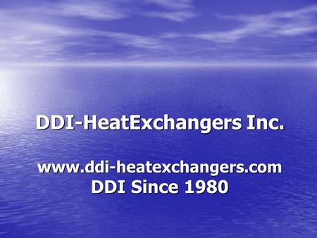 DDI-HeatExchangers Inc. www.ddi-heatexchangers.com DDI Since 1980.