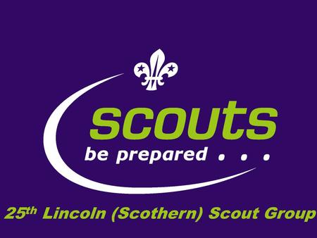 25 th Lincoln (Scothern) Scout Group I am doing this power point for my silver award. This is me. I am a super sixer. When another sixer or seconder.