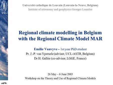 ASTR Institute of astronomy and geophysics G. Lemaître –– Université catholique de Louvain U C L Regional climate modelling in Belgium with the Regional.