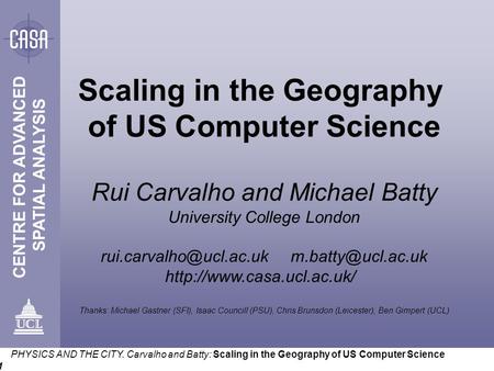 PHYSICS AND THE CITY. Carvalho and Batty: Scaling in the Geography of US Computer Science 1 Scaling in the Geography of US Computer Science Rui Carvalho.