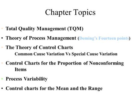 Chapter Topics Total Quality Management (TQM) Theory of Process Management (Deming’s Fourteen points) The Theory of Control Charts Common Cause Variation.