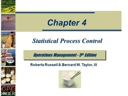 Statistical Process Control Operations Management - 5 th Edition Chapter 4 Roberta Russell & Bernard W. Taylor, III.