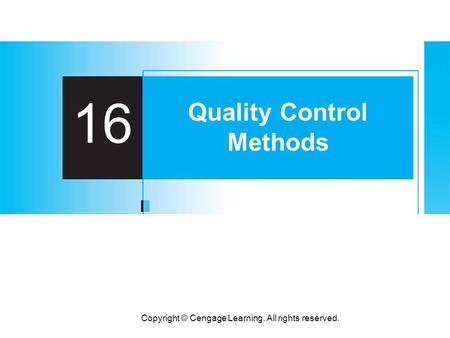 Copyright © Cengage Learning. All rights reserved. 16 Quality Control Methods.