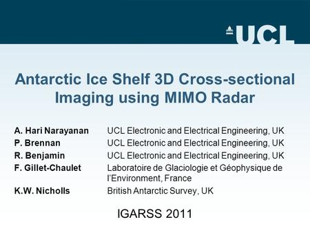 Antarctic Ice Shelf 3D Cross-sectional Imaging using MIMO Radar A. Hari Narayanan UCL Electronic and Electrical Engineering, UK P. Brennan UCL Electronic.